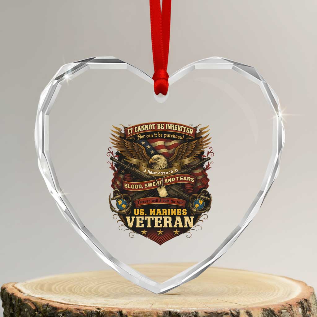 US Marines Veteran Heart Crystal Glass Ornament It Cannot Be Inherited Nor Can It Be Purchased I Have Earned It - Wonder Print Shop