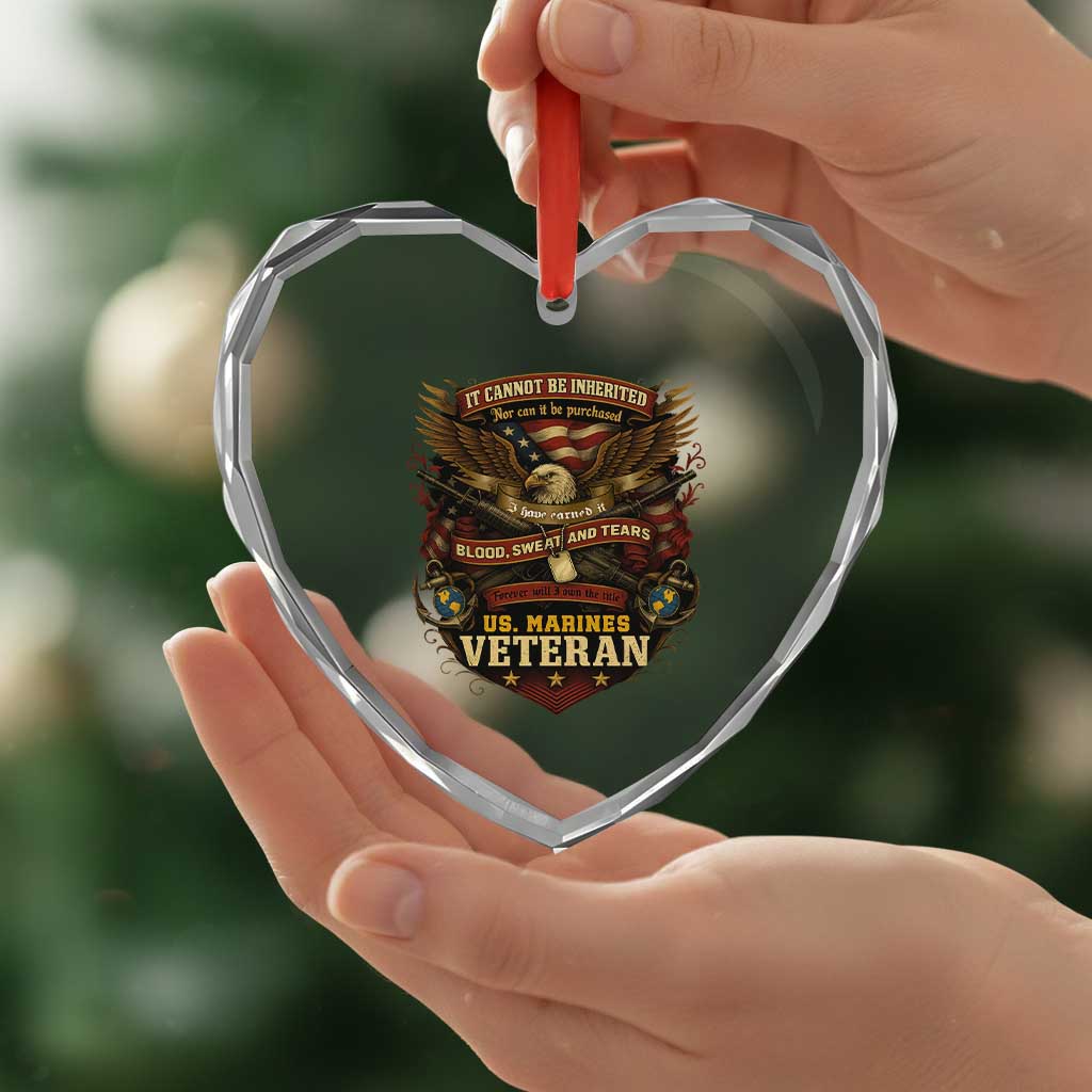 US Marines Veteran Heart Crystal Glass Ornament It Cannot Be Inherited Nor Can It Be Purchased I Have Earned It - Wonder Print Shop
