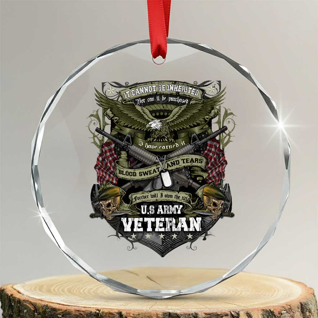 US Military Army Veteran Crystal Glass Ornament It Cannot Be Inherited Nor Can It Be Purchased I Have Earned It - Wonder Print Shop