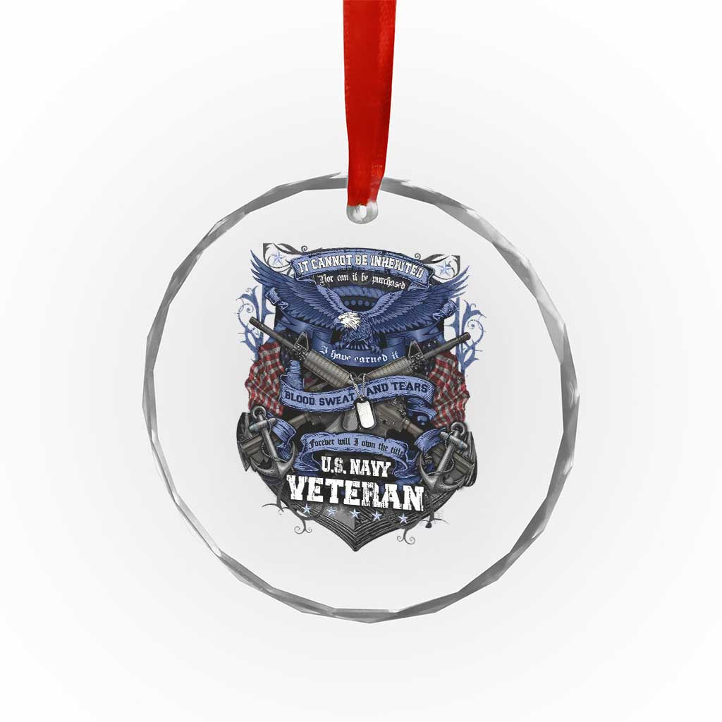 US Military Navy Veteran Crystal Glass Ornament It Cannot Be Inherited Nor Can It Be Purchased I Have Earned It - Wonder Print Shop