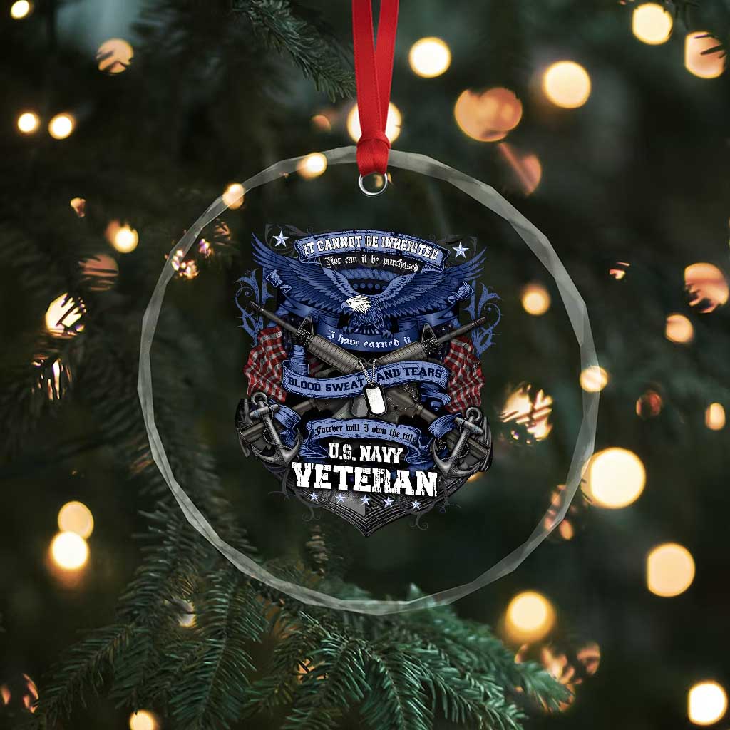 US Military Navy Veteran Crystal Glass Ornament It Cannot Be Inherited Nor Can It Be Purchased I Have Earned It - Wonder Print Shop