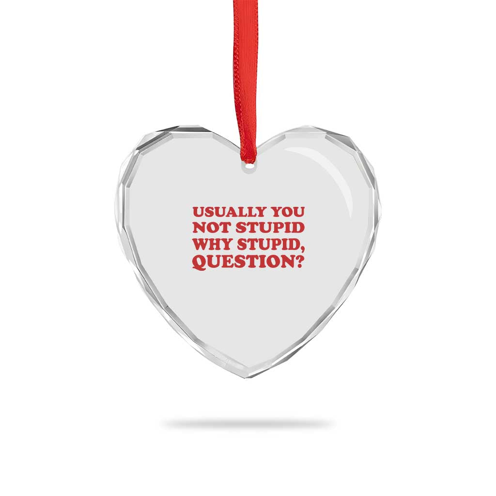 Usually You Not Stupid Why Stupid Question Heart Crystal Glass Ornament Funny Space Quote Sci Fi Book