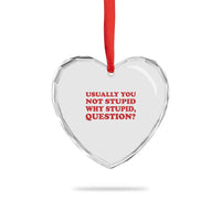 Usually You Not Stupid Why Stupid Question Heart Crystal Glass Ornament Funny Space Quote Sci Fi Book