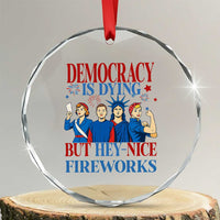 Vintage Feminist Americana Crystal Glass Ornament Democracy Is Dying But Hey Nice Fireworks Funny 4th Of July TS02