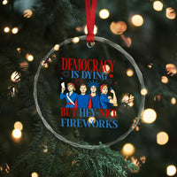 Vintage Feminist Americana Crystal Glass Ornament Democracy Is Dying But Hey Nice Fireworks Funny 4th Of July TS02