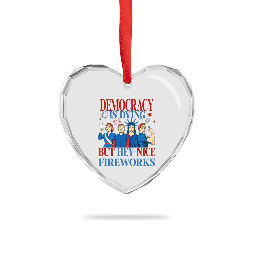 Vintage Feminist Americana Heart Crystal Glass Ornament Democracy Is Dying But Hey Nice Fireworks Funny 4th Of July - Wonder Print Shop
