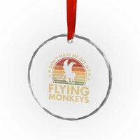 Vintage Retro Dont Make Me Get My Flying Monkeys Crystal Glass Ornament - Wonder Print Shop