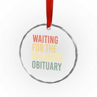 Waiting For Big Beautiful Obituary Crystal Glass Ornament