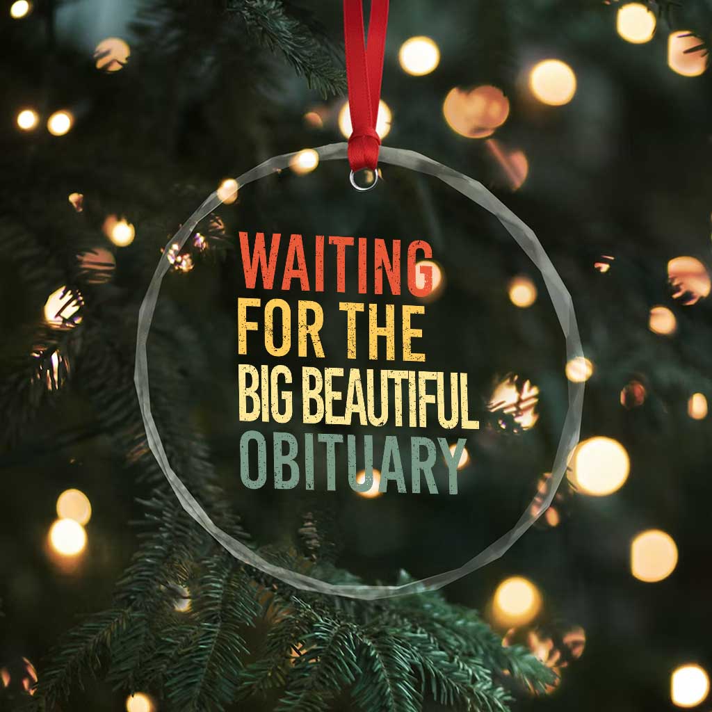 Waiting For Big Beautiful Obituary Crystal Glass Ornament