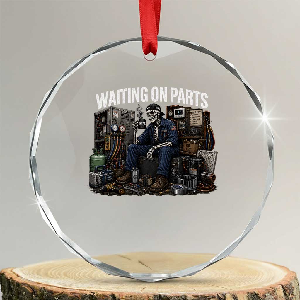 Waiting On Parts HVAC Tech Skeleton Funny Mechanic Graphic Crystal Glass Ornament