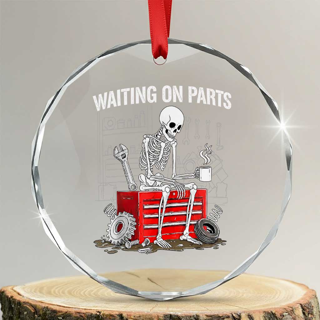 Waiting On Parts Skeleton Mechanic Crystal Glass Ornament Funny Sarcastic Auto Garage Repair Tech