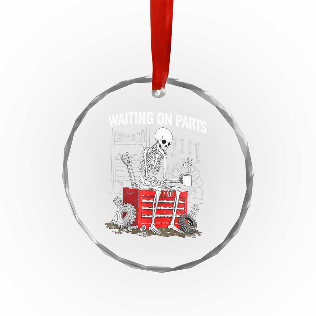 Waiting On Parts Skeleton Mechanic Crystal Glass Ornament Funny Sarcastic Auto Garage Repair Tech
