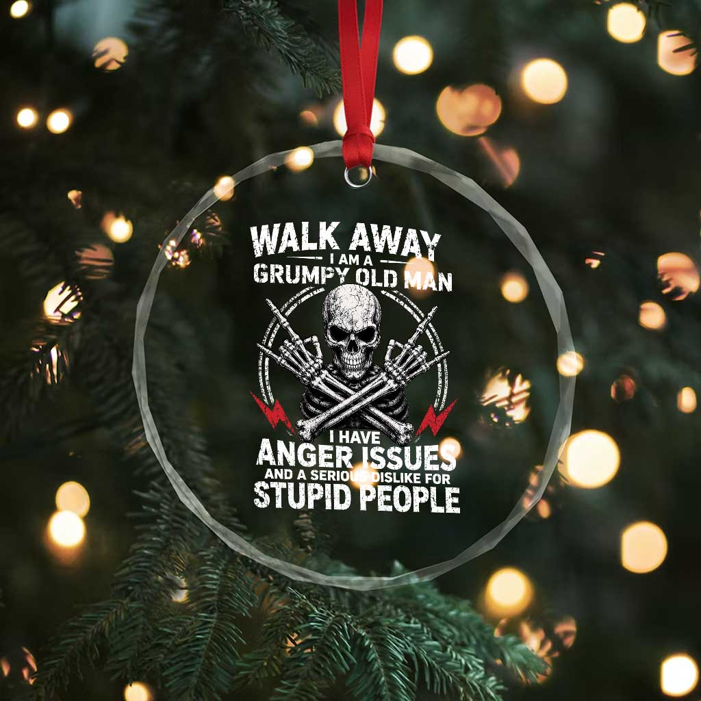 Walk Away I Am A Grumpy Old Man I Have Anger Issues Crystal Glass Ornament Funny Senior Citizen