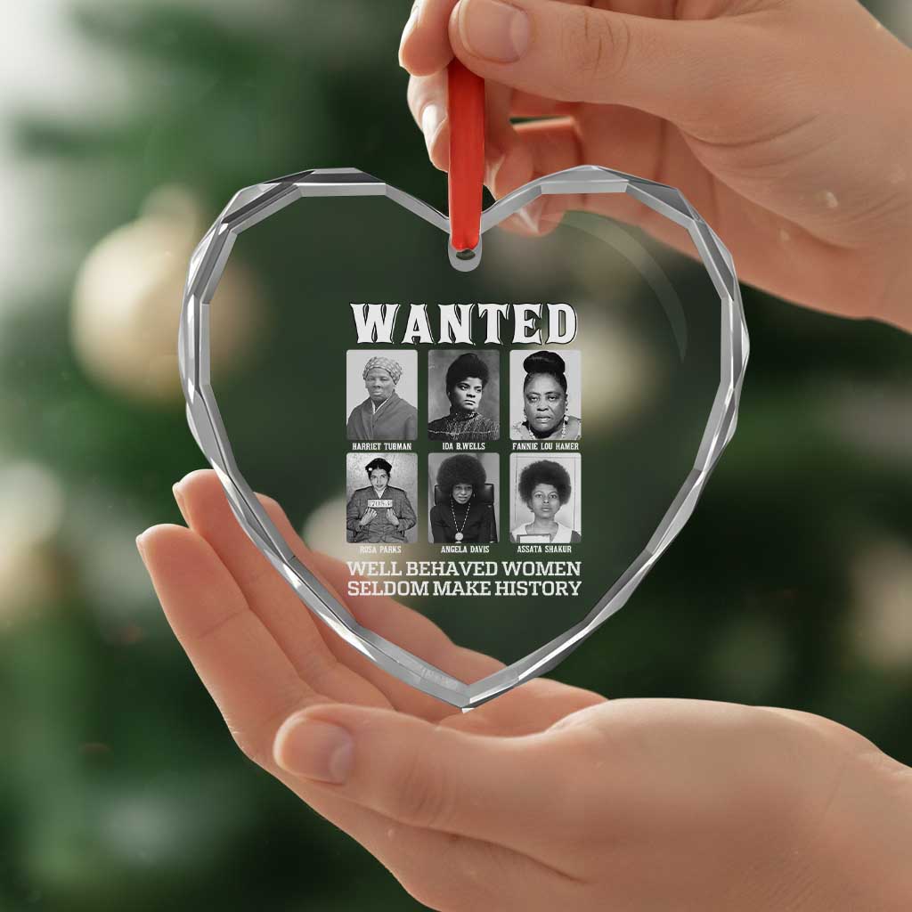 Wanted Well Behaved Women Seldom Make History Heart Crystal Glass Ornament Black Woman Leaders Black History Month
