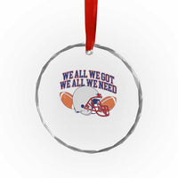 We All We Got We All We Need Inspirational Crystal Glass Ornament Football Fan Pride