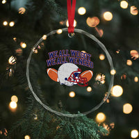 We All We Got We All We Need Inspirational Crystal Glass Ornament Football Fan Pride