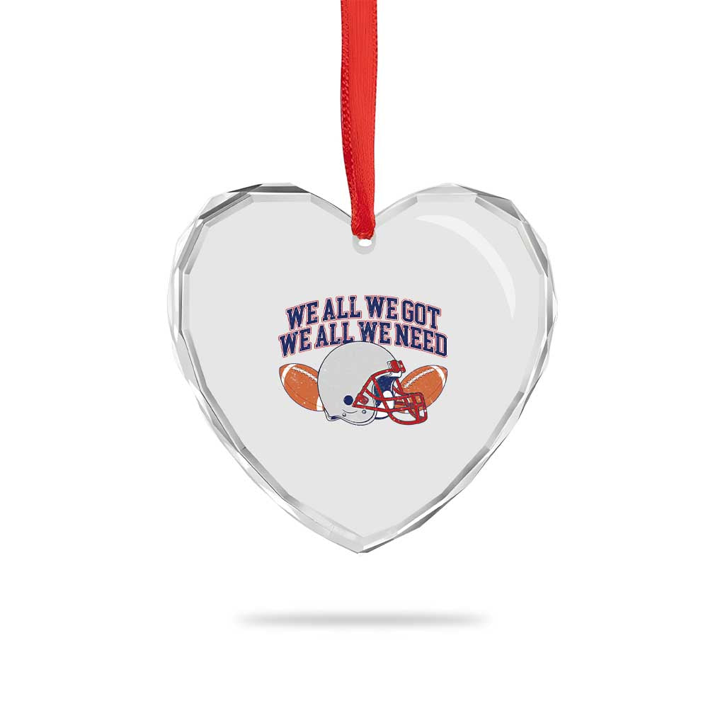 We All We Got We All We Need Inspirational Heart Crystal Glass Ornament Football Fan Pride