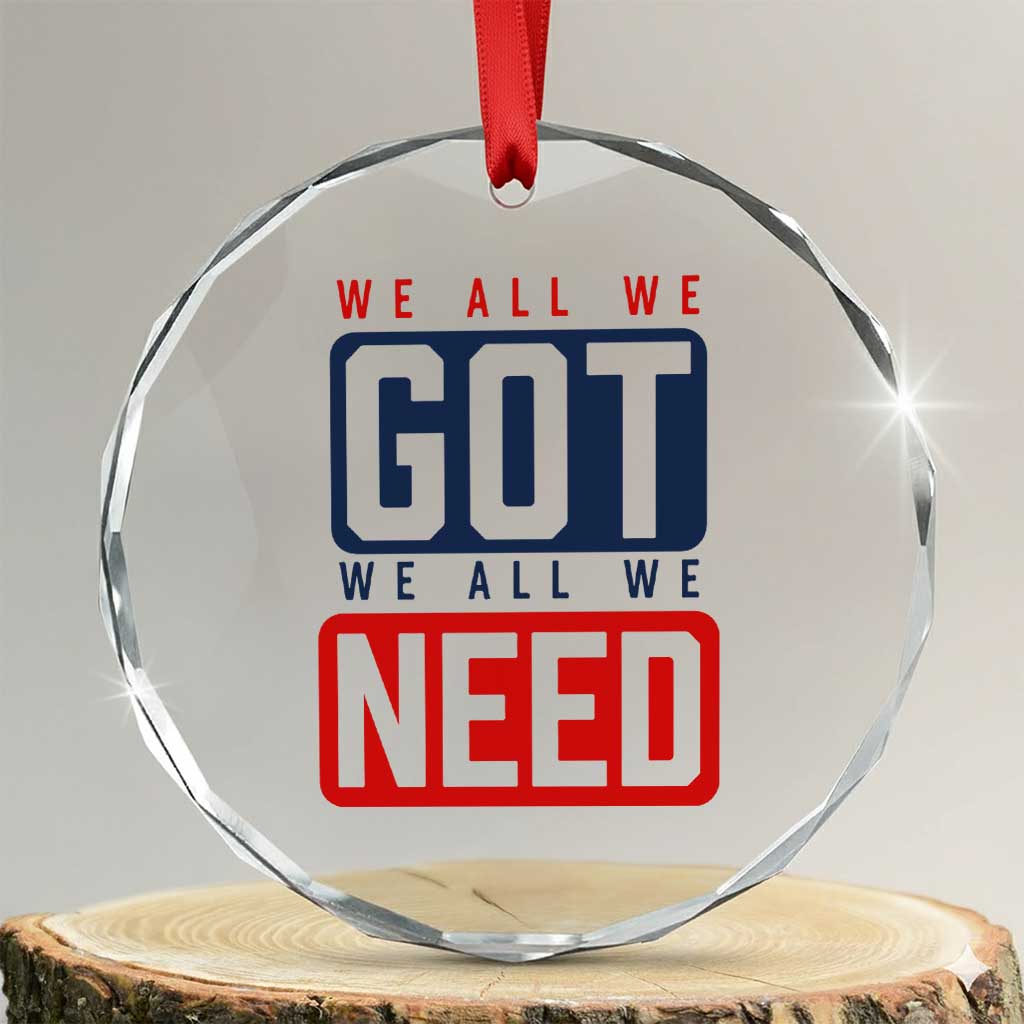 We All We Got We All We Need Motivational Crystal Glass Ornament Minimalist Bold Sports Style