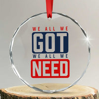 We All We Got We All We Need Motivational Crystal Glass Ornament Minimalist Bold Sports Style