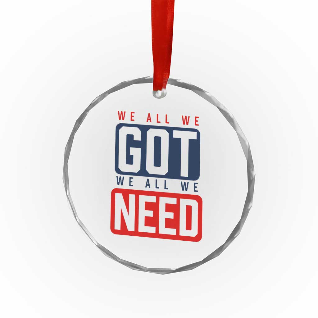 We All We Got We All We Need Motivational Crystal Glass Ornament Minimalist Bold Sports Style