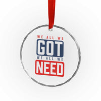 We All We Got We All We Need Motivational Crystal Glass Ornament Minimalist Bold Sports Style
