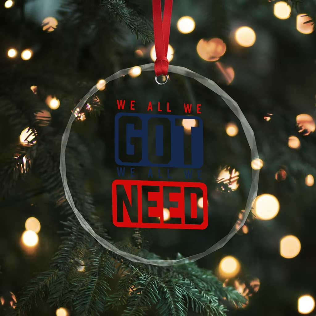 We All We Got We All We Need Motivational Crystal Glass Ornament Minimalist Bold Sports Style