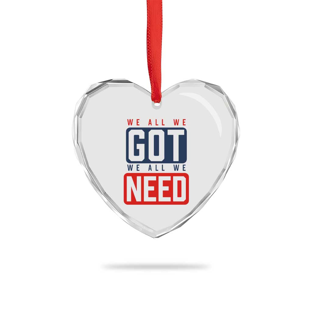 We All We Got We All We Need Motivational Heart Crystal Glass Ornament Minimalist Bold Sports Style