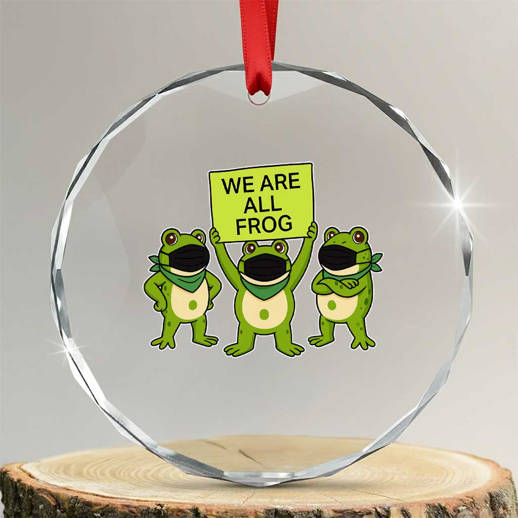 We Are All Frog Crystal Glass Ornament Frogs Protest Together Strong - Wonder Print Shop