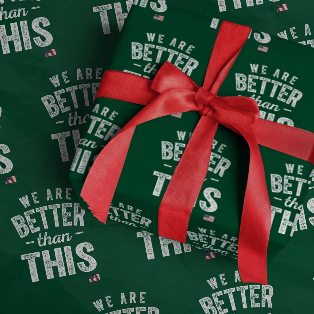 We Are Better Than This Wrapping Paper Roll Funny Subtle Resist - Wonder Print Shop