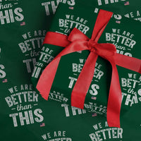 We Are Better Than This Wrapping Paper Roll Funny Subtle Resist - Wonder Print Shop
