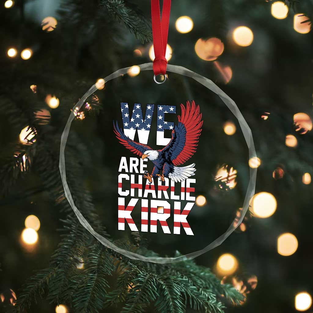 We Are Charlie Kirk Patriotic Crystal Glass Ornament United We Stand Strong and Honor American Eagle Graphic TS02