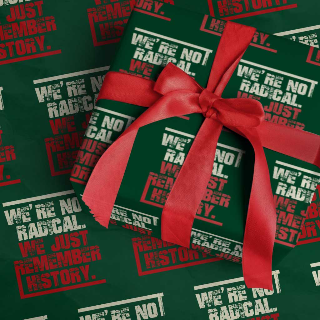 We Are Not Radical We Just Remember History Wrapping Paper Roll - Wonder Print Shop
