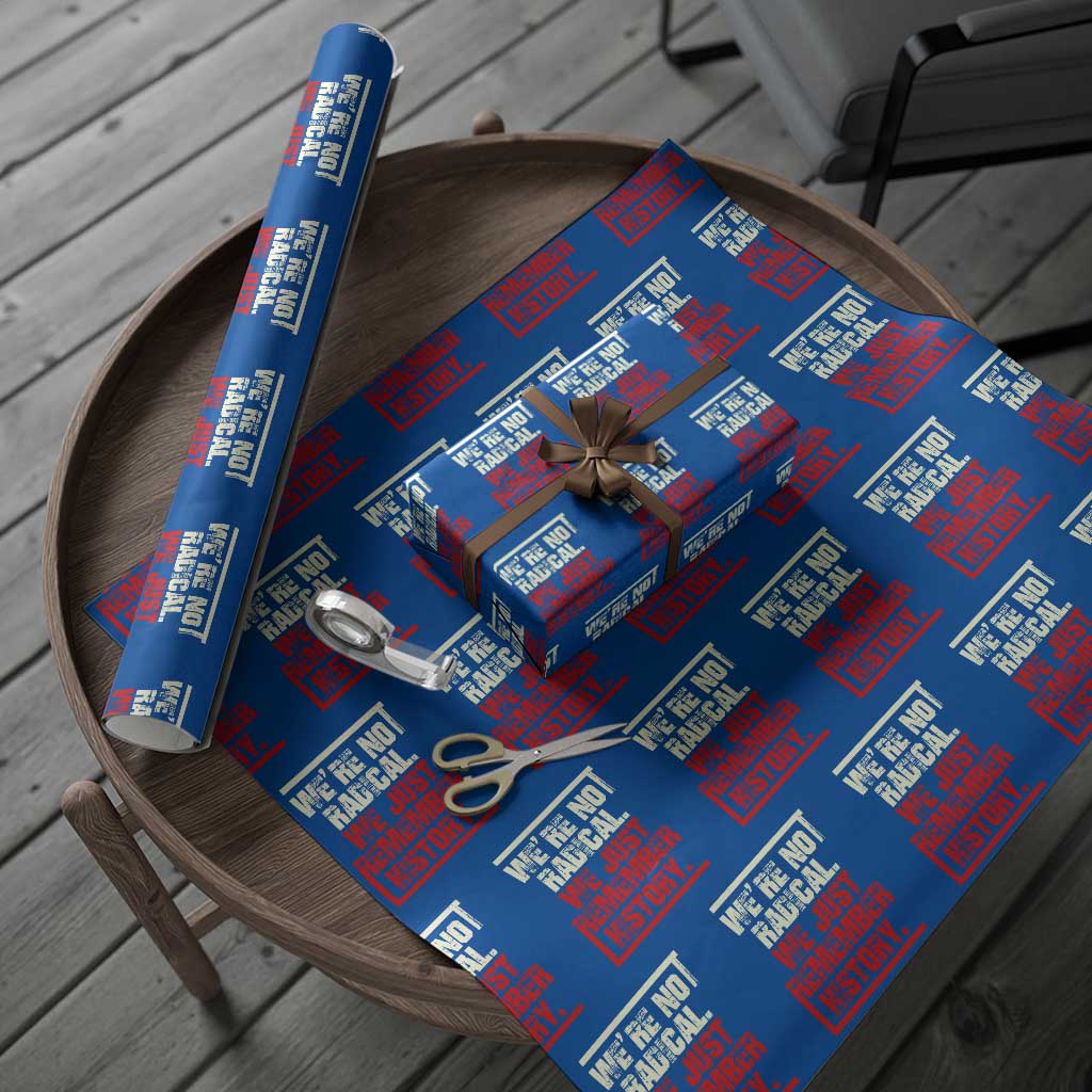 We Are Not Radical We Just Remember History Wrapping Paper Roll - Wonder Print Shop