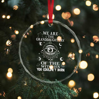 We Are The Granddaughters Of The Witches You Couldn't Burn Crystal Glass Ornament TS02