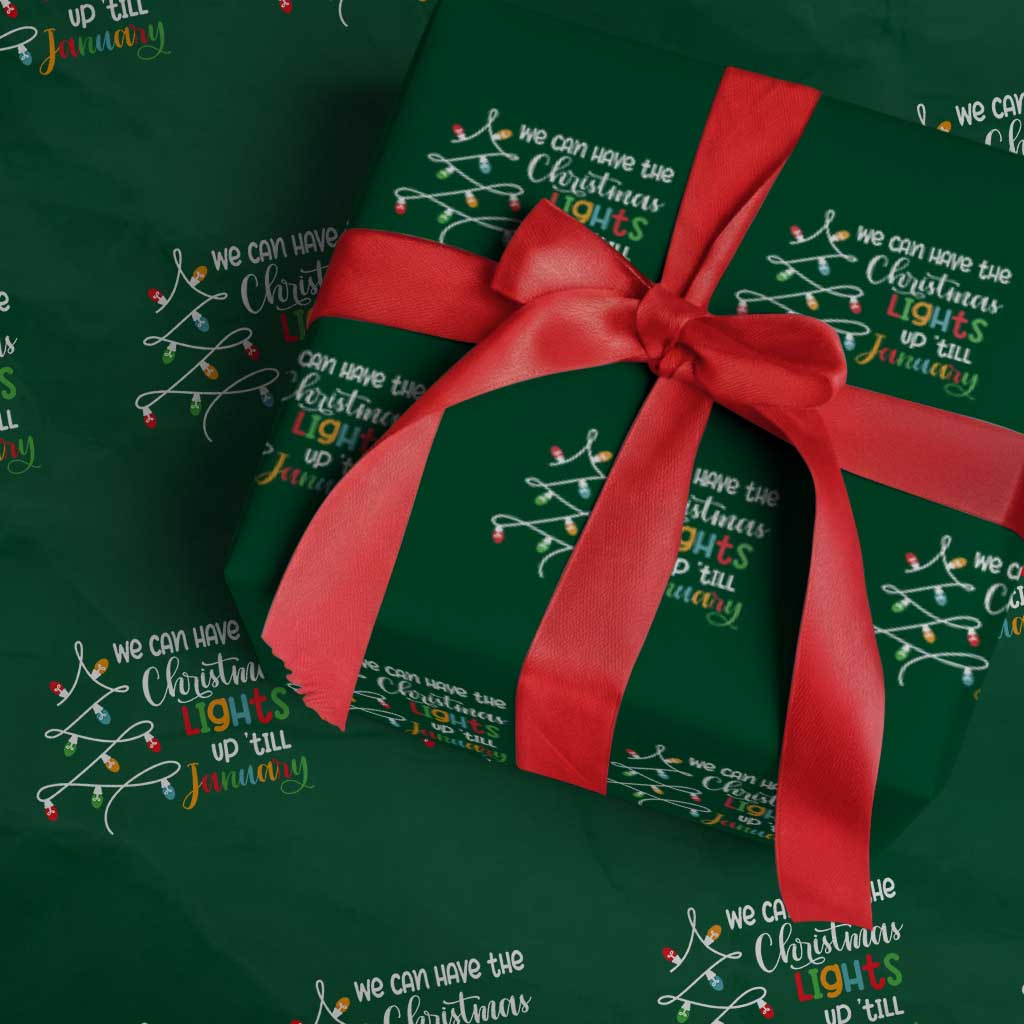 We Can Leave The Christmas Lights Up 'Till January Xmas Tree Wrapping Paper Roll