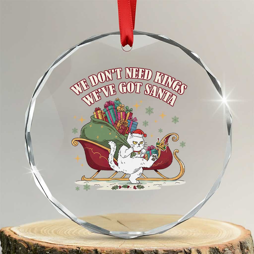 We Do Not Need Kings We Have Got Santa Crystal Glass Ornament Funny Christmas Gift - Wonder Print Shop