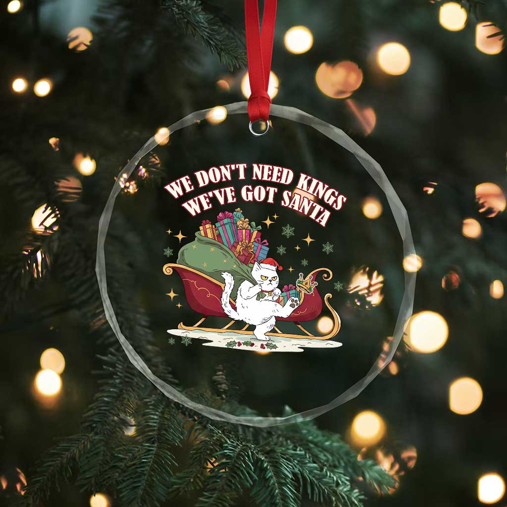 We Do Not Need Kings We Have Got Santa Crystal Glass Ornament Funny Christmas Gift - Wonder Print Shop