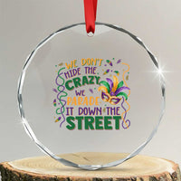 We Dont Hide The Crazy We Parade It Down The Street Mardi Gras Crystal Glass Ornament