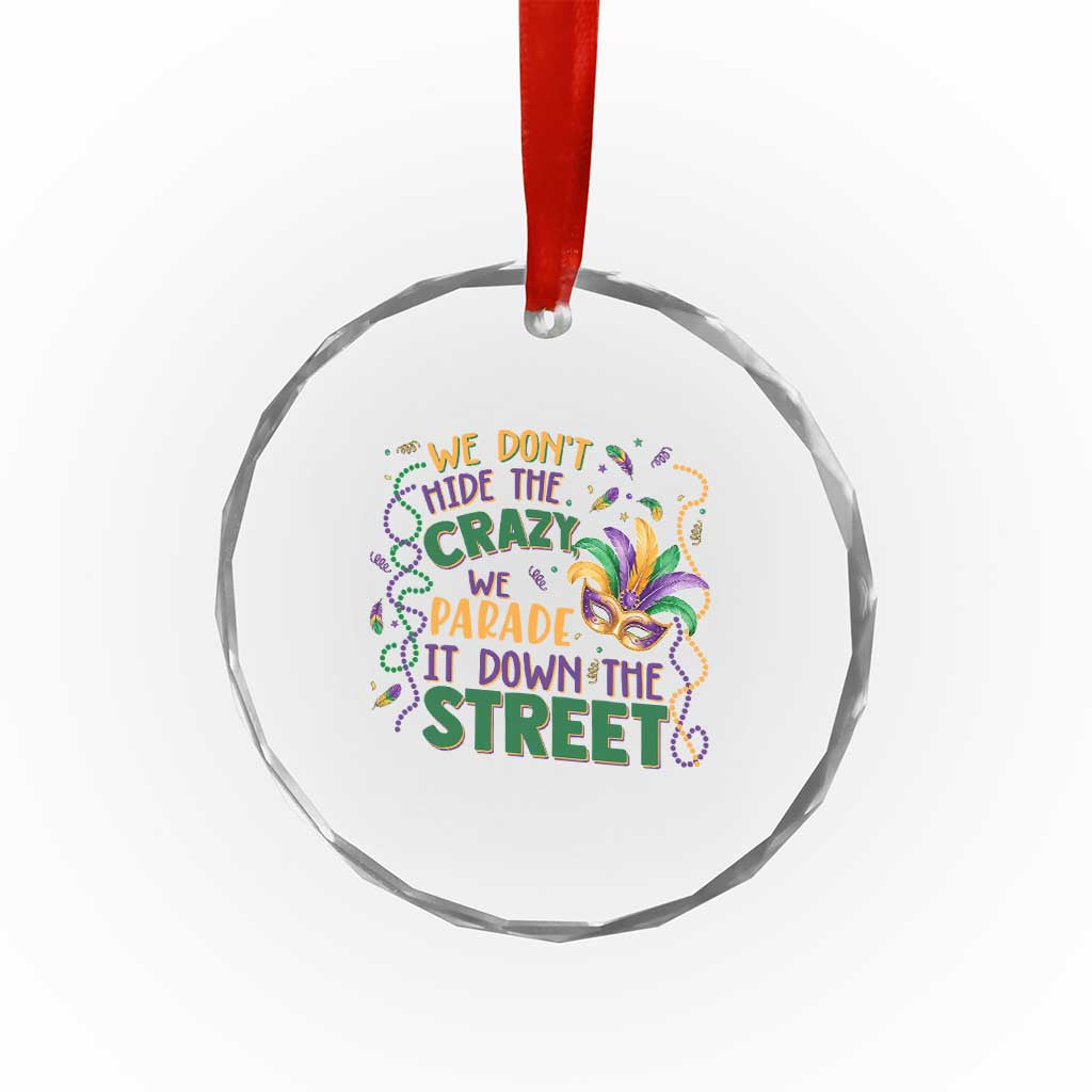 We Dont Hide The Crazy We Parade It Down The Street Mardi Gras Crystal Glass Ornament