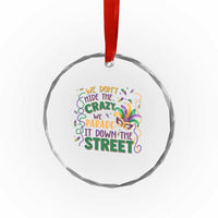 We Dont Hide The Crazy We Parade It Down The Street Mardi Gras Crystal Glass Ornament