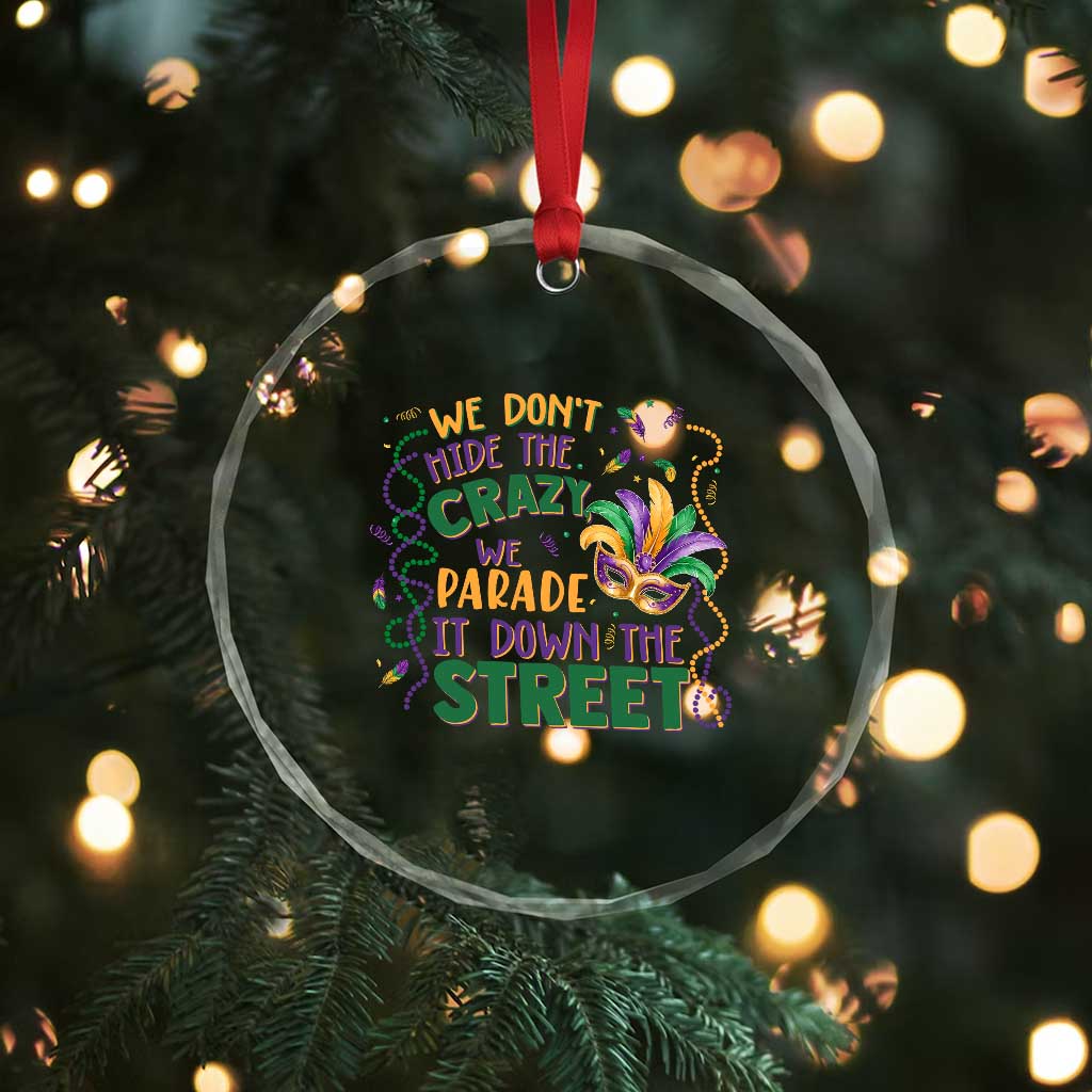We Dont Hide The Crazy We Parade It Down The Street Mardi Gras Crystal Glass Ornament