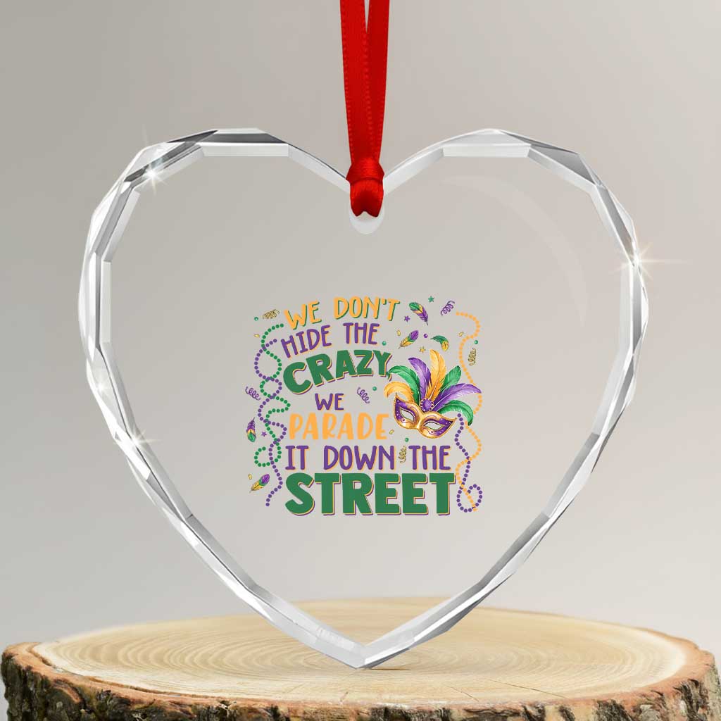 We Dont Hide The Crazy We Parade It Down The Street Mardi Gras Heart Crystal Glass Ornament