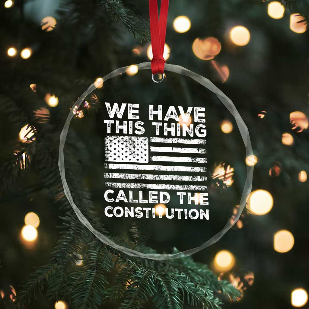 We Have This Thing Called The Constitution Crystal Glass Ornament Patriotic American Flag TS02