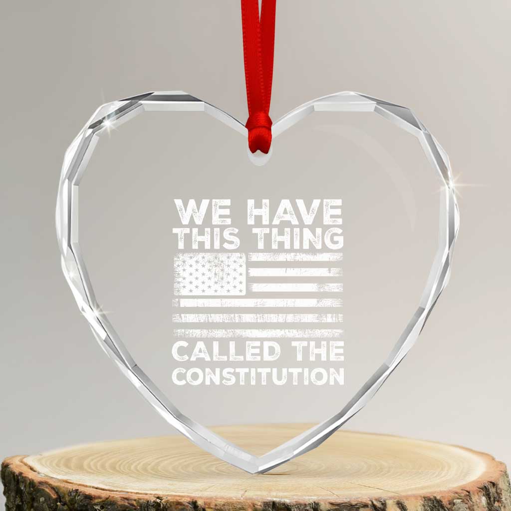 We Have This Thing Called The Constitution Heart Crystal Glass Ornament Patriotic American Flag - Wonder Print Shop