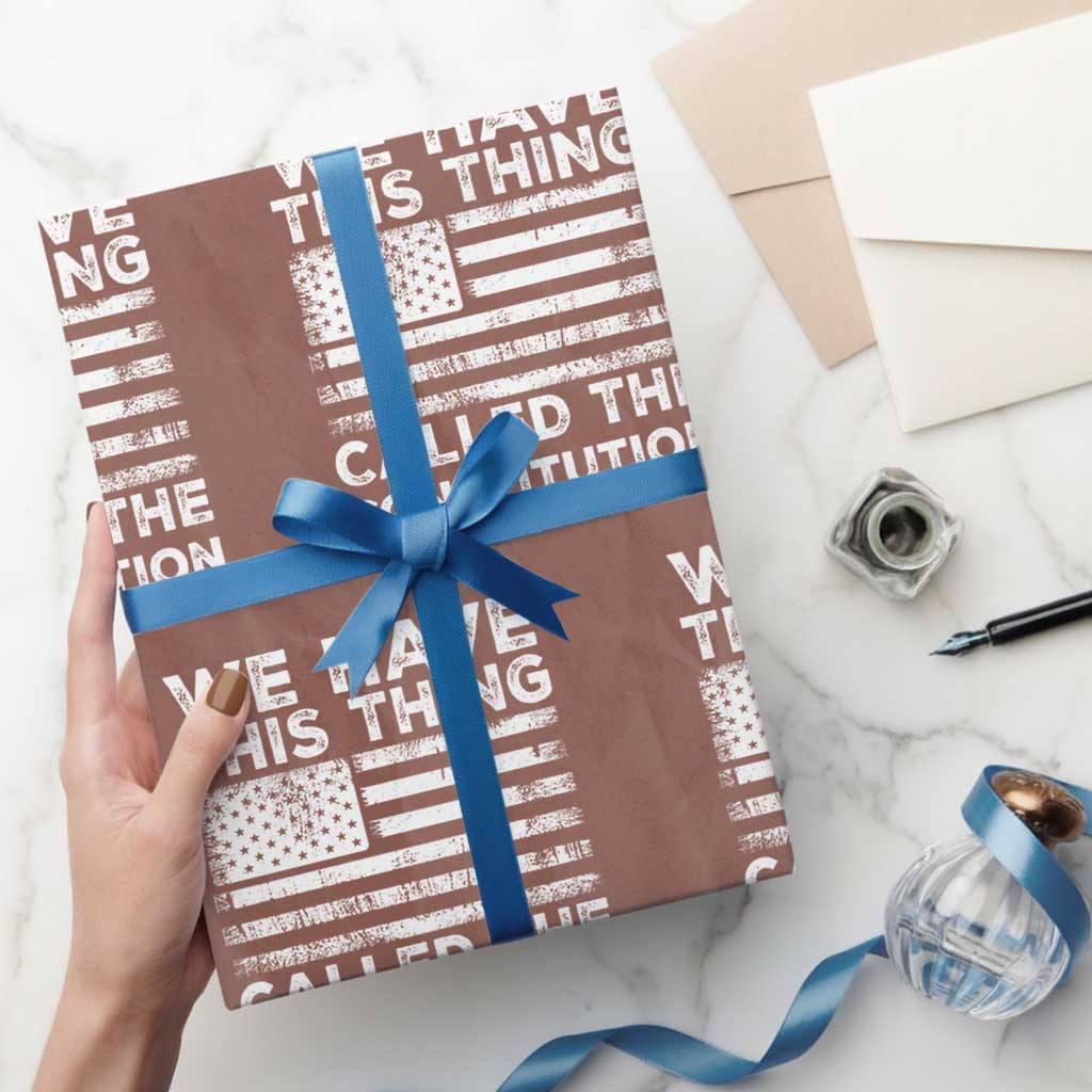 We Have This Thing Called The Constitution Wrapping Paper Roll Patriotic American Flag - Wonder Print Shop