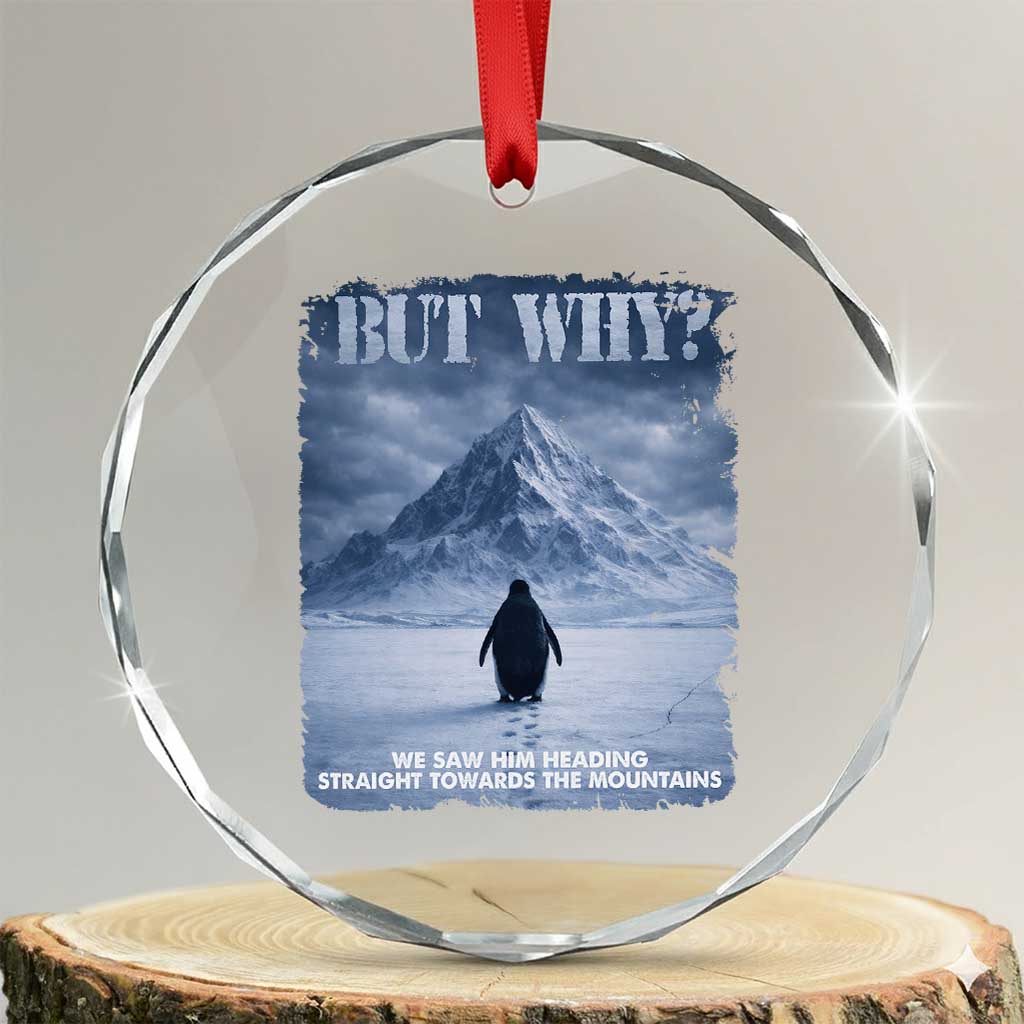 We Saw Him Heading Straight Towards The Mountain But Why Nihilist Penguin Crystal Glass Ornament