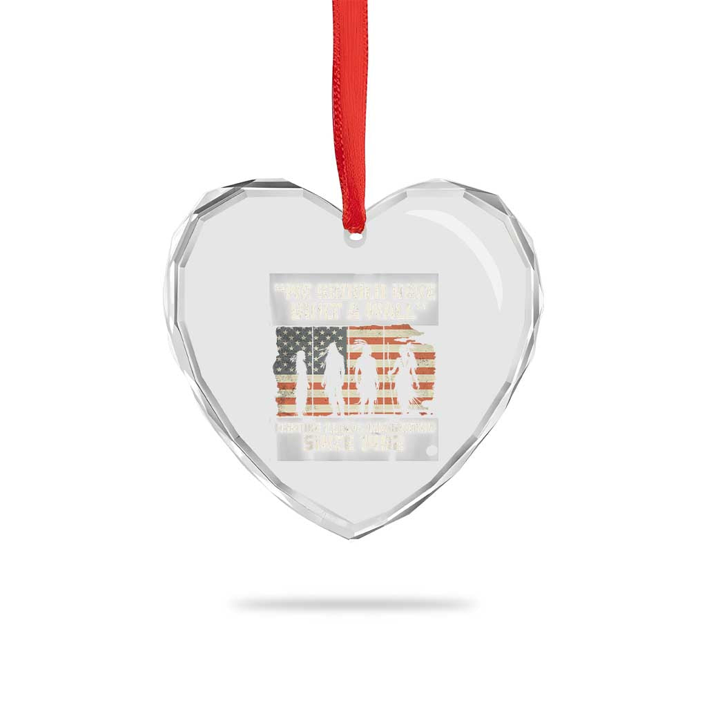 We Should Have Built A Wall Fighting Illegal Immigration Heart Crystal Glass Ornament Native American Indian Pride
