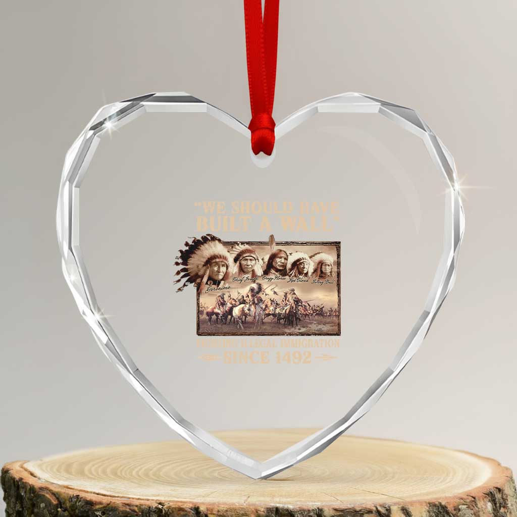 We Should Have Built A Wall Fighting Illegal Immigration Since 1492 Heart Crystal Glass Ornament Native American