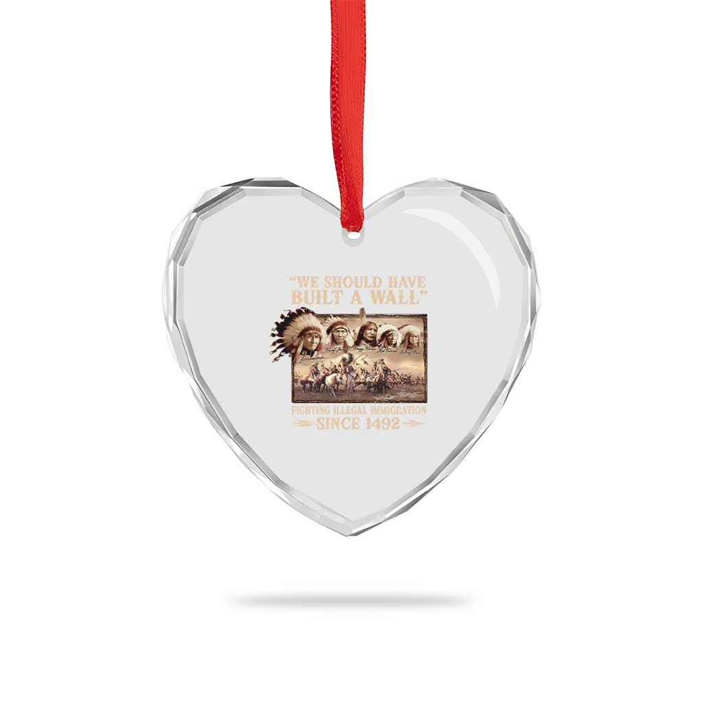 We Should Have Built A Wall Fighting Illegal Immigration Since 1492 Heart Crystal Glass Ornament Native American