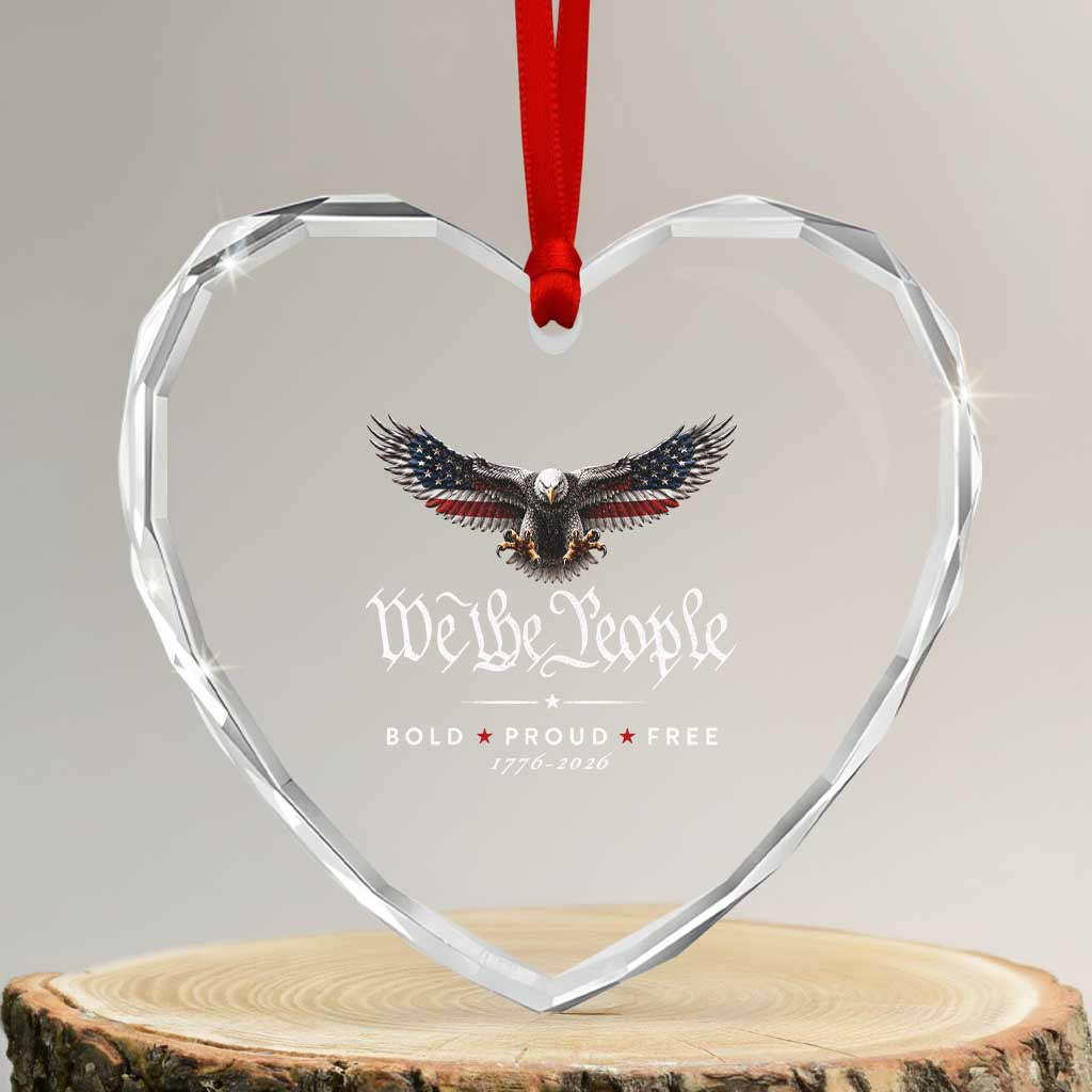We The People Patriotic Bald Eagle USA 250th Anniversary Bold Proud Free Heart Crystal Glass Ornament